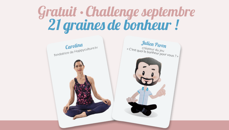 Challenge 21 graines de Bonheur sur Happyculture.tv et avec les cartes de Julien Peron le jeu C'est quoi le bonheur pour vous ?